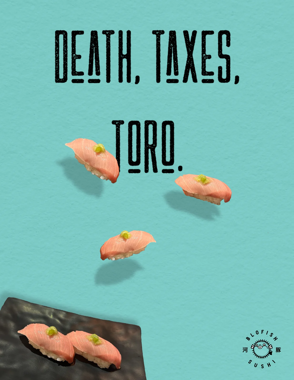 Blofish Sushi ad — “Death, taxes, toro.”